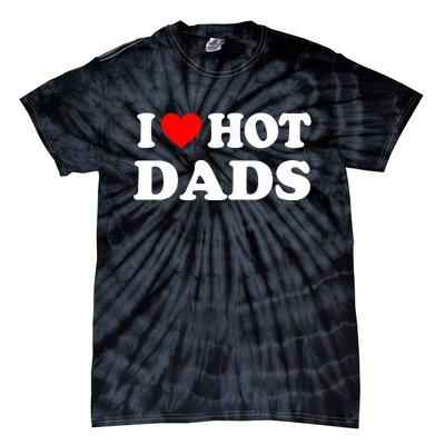 I Love Hot Dads Shirt I Heart Hot Dads Shirt Love Hot Dads Tie-Dye T-Shirt