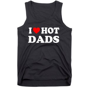 I Love Hot Dads Shirt I Heart Hot Dads Shirt Love Hot Dads Tank Top