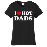 I Love Hot Dads Shirt I Heart Hot Dads Shirt Love Hot Dads Women's T-Shirt