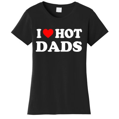 I Love Hot Dads Shirt I Heart Hot Dads Shirt Love Hot Dads Women's T-Shirt