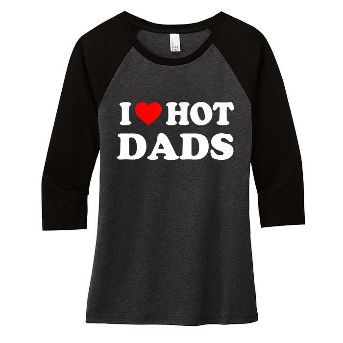 I Love Hot Dads Shirt I Heart Hot Dads Shirt Love Hot Dads Women's Tri-Blend 3/4-Sleeve Raglan Shirt