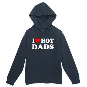 I Love Hot Dads Shirt I Heart Hot Dads Shirt Love Hot Dads Urban Pullover Hoodie