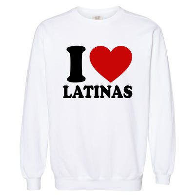 I Love Heart Latinas Garment-Dyed Sweatshirt