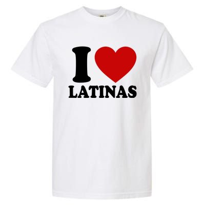 I Love Heart Latinas Garment-Dyed Heavyweight T-Shirt