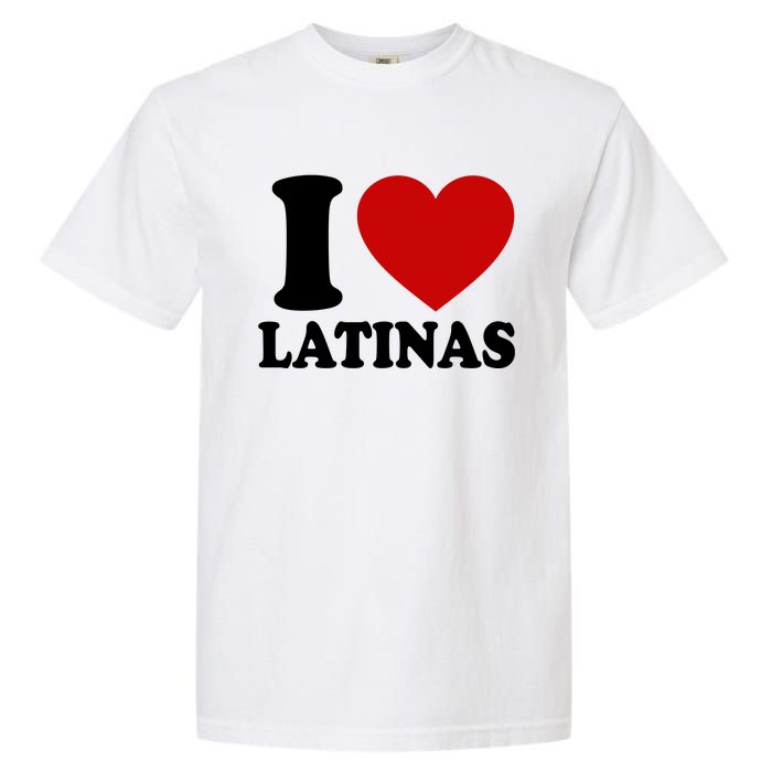 I Love Heart Latinas Garment-Dyed Heavyweight T-Shirt