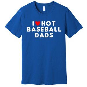 I Love Hot Baseball Dads Funny Red Heart Gift Premium T-Shirt