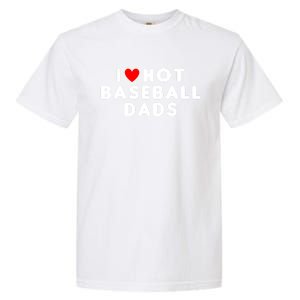 I Love Hot Baseball Dads Funny Red Heart Gift Garment-Dyed Heavyweight T-Shirt