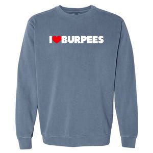 I Love (Heart) Burpees Gift Garment-Dyed Sweatshirt