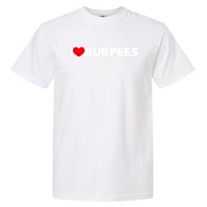 I Love (Heart) Burpees Gift Garment-Dyed Heavyweight T-Shirt