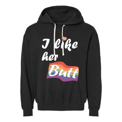 I Like Her Butt For Lgbtq Pride Gift Garment-Dyed Fleece Hoodie