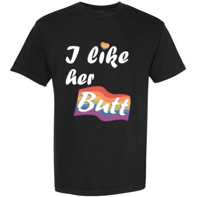 I Like Her Butt For Lgbtq Pride Gift Garment-Dyed Heavyweight T-Shirt