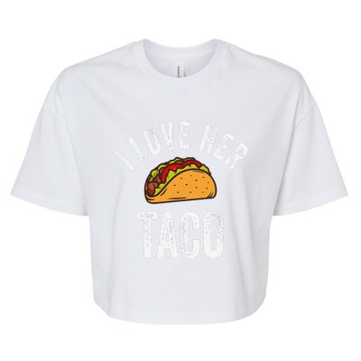 I Love Her Taco Funny Cinco De Mayo Mexican Party Bella+Canvas Jersey Crop Tee