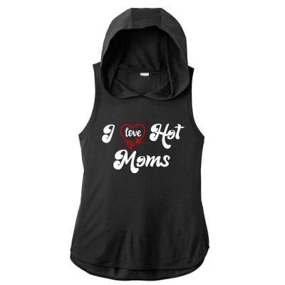 I Love Hot Moms Gift I Heart Moms My Mom Is My Valentine Gift Ladies PosiCharge Tri-Blend Wicking Draft Hoodie Tank