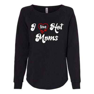 I Love Hot Moms Gift I Heart Moms My Mom Is My Valentine Gift Womens California Wash Sweatshirt