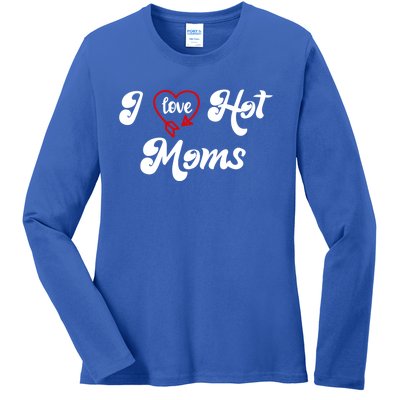 I Love Hot Moms Gift I Heart Moms My Mom Is My Valentine Gift Ladies Long Sleeve Shirt