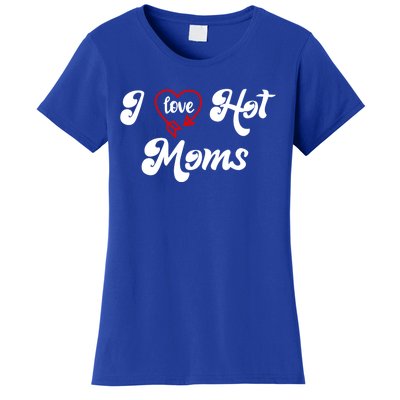 I Love Hot Moms Gift I Heart Moms My Mom Is My Valentine Gift Women's T-Shirt