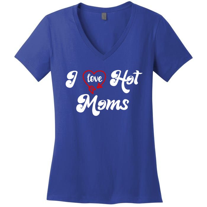 I Love Hot Moms Gift I Heart Moms My Mom Is My Valentine Gift Women's V-Neck T-Shirt