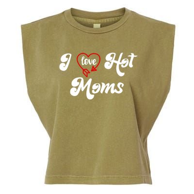 I Love Hot Moms Gift I Heart Moms My Mom Is My Valentine Gift Garment-Dyed Women's Muscle Tee