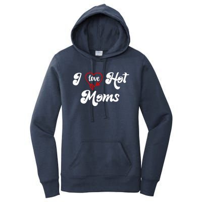 I Love Hot Moms Gift I Heart Moms My Mom Is My Valentine Gift Women's Pullover Hoodie