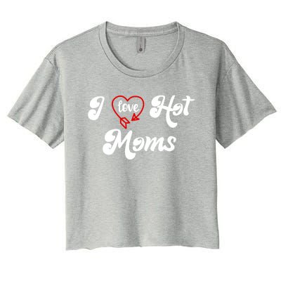 I Love Hot Moms Gift I Heart Moms My Mom Is My Valentine Gift Women's Crop Top Tee