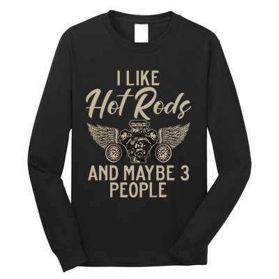 I Like Hot Rods And Maybe 3 People Hot Rod Long Sleeve Shirt