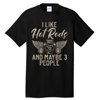 I Like Hot Rods And Maybe 3 People Hot Rod Tall T-Shirt