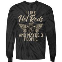 I Like Hot Rods And Maybe 3 People Hot Rod Tie-Dye Long Sleeve Shirt