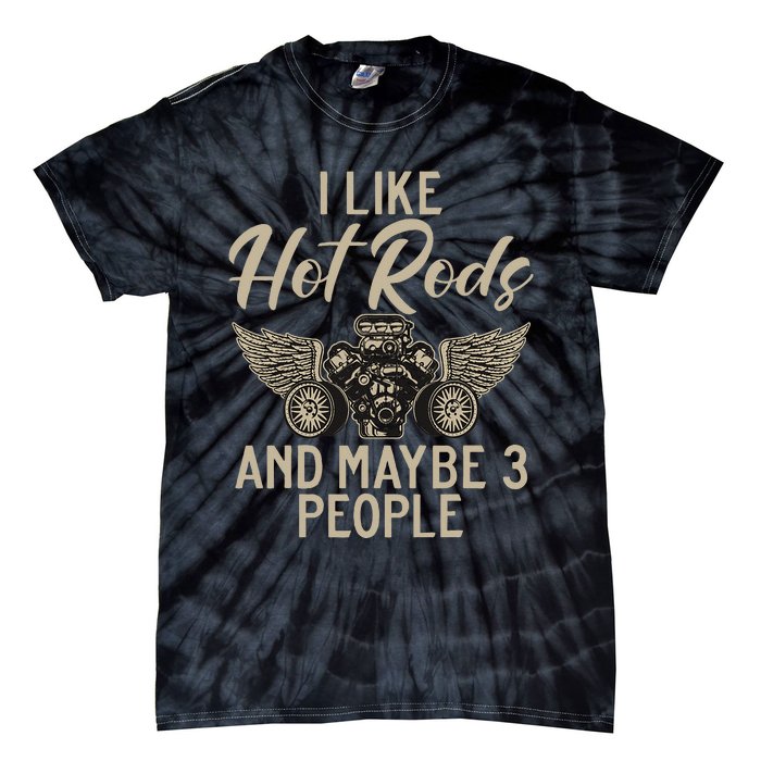 I Like Hot Rods And Maybe 3 People Hot Rod Tie-Dye T-Shirt