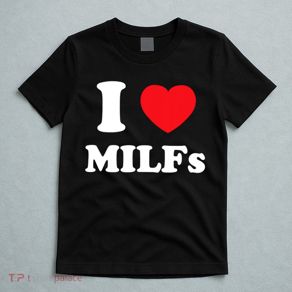 I Love Heart Milfs And Mature Sexy Women T-Shirt