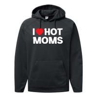 I Love Hot Moms Performance Fleece Hoodie