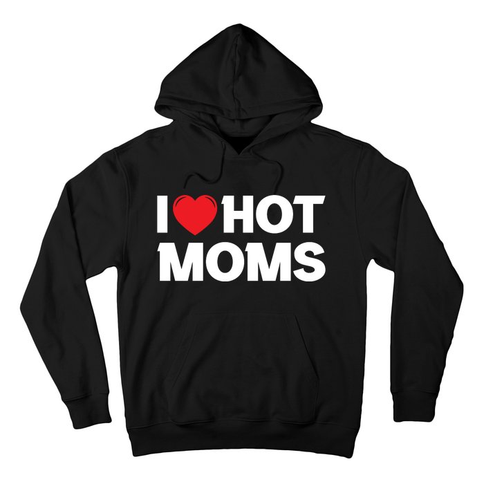 I Love Hot Moms Hoodie