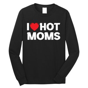 I Love Hot Moms Long Sleeve Shirt