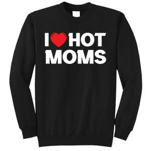 I Love Hot Moms Sweatshirt