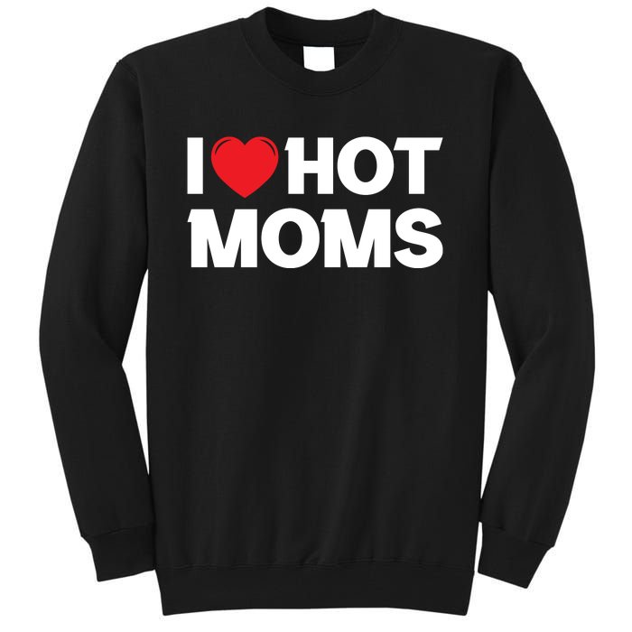 I Love Hot Moms Tall Sweatshirt