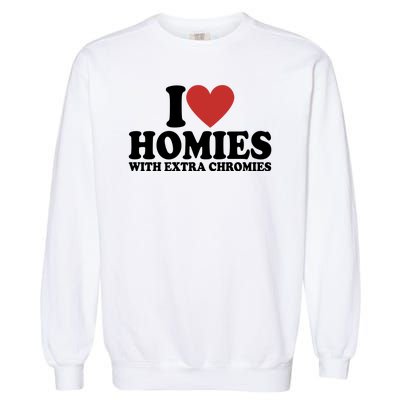 I Love Homies With Extra Chromies Down Syndrome Garment-Dyed Sweatshirt