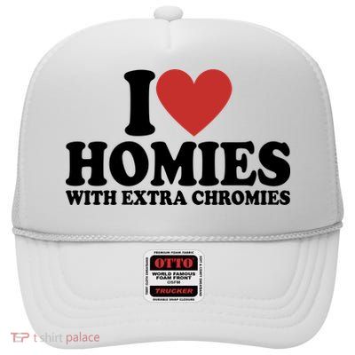 I Love Homies With Extra Chromies Down Syndrome High Crown Mesh Back Trucker Hat