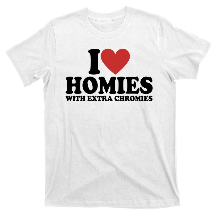 I Love Homies With Extra Chromies Down Syndrome T-Shirt