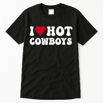 I Love Hot Cowboys I Heart Cowboys Funny Country Western Tall T-Shirt
