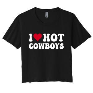 I Love Hot Cowboys I Heart Cowboys Funny Country Western Women's Crop Top Tee