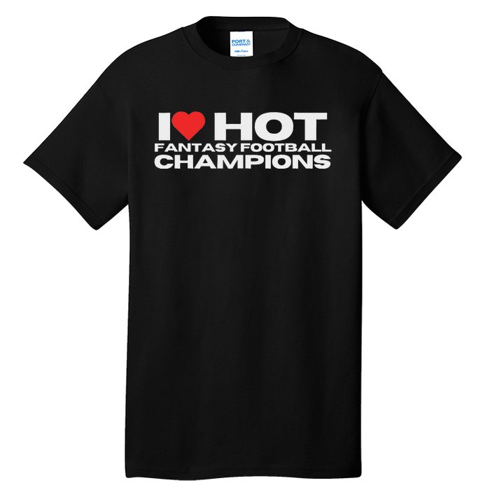 I Love Hot Fantasy Football Champions Mom Wife Girlfriend Tall T-Shirt