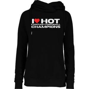 I Love Hot Fantasy Football Champions Mom Wife Girlfriend Womens Funnel Neck Pullover Hood