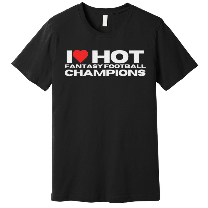 I Love Hot Fantasy Football Champions Mom Wife Girlfriend Premium T-Shirt