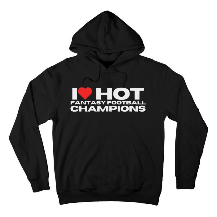 I Love Hot Fantasy Football Champions Mom Wife Girlfriend Tall Hoodie