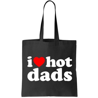 I Love Hot Dads Tee I Heart Hot Dads Shirt Love Hot Dads Bag