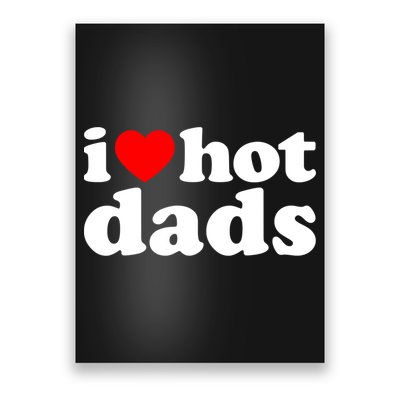 I Love Hot Dads Tee I Heart Hot Dads Shirt Love Hot Dads Poster
