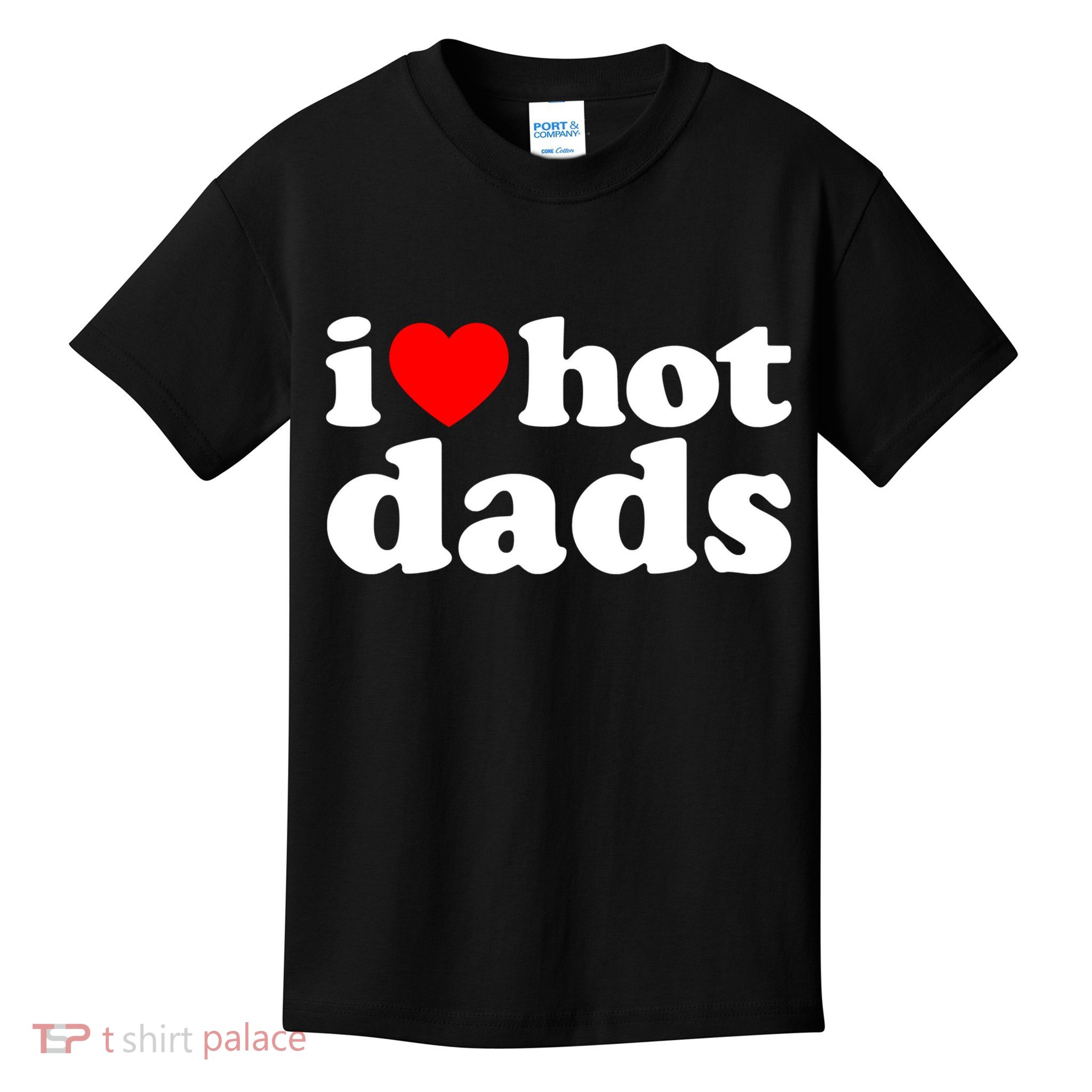 I Love Hot Dads Tee I Heart Hot Dads Shirt Love Hot Dads Kids T-Shirt