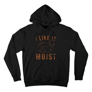 I Like It Moist Roasted Turkey Funny Thanksgiving Leg Day Hoodie