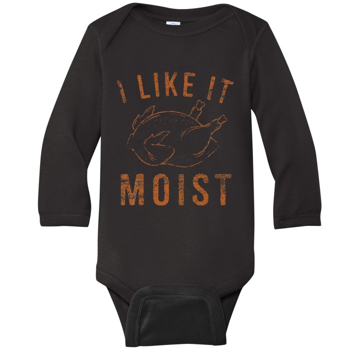 I Like It Moist Roasted Turkey Funny Thanksgiving Leg Day Baby Long Sleeve Bodysuit