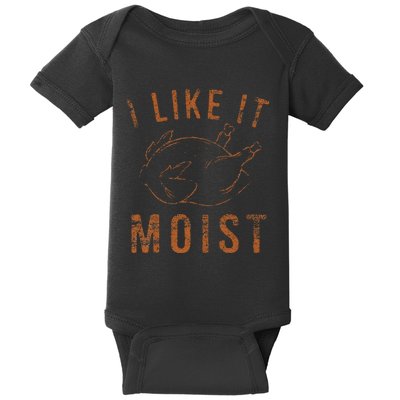 I Like It Moist Roasted Turkey Funny Thanksgiving Leg Day Baby Bodysuit