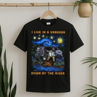 I Live In A Van Gogh Down By The River T-Shirt